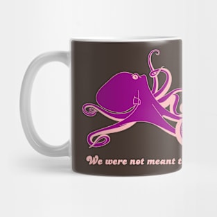 We Were Not Meant To Be Mug